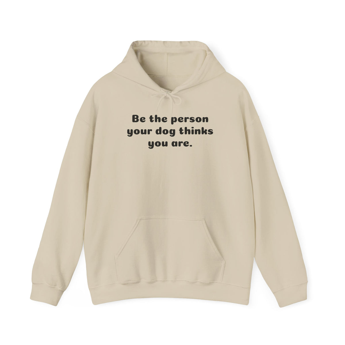 Dog Lover Hoodie – "Be the person your dog thinks you are." Cozy Pullover Gift
