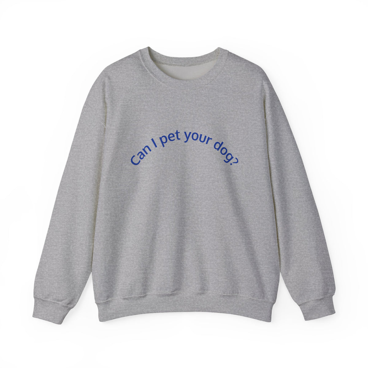 Can I Pet Your Dog? Crewneck Sweatshirt — Dog Lover Graphic Sweatshirt