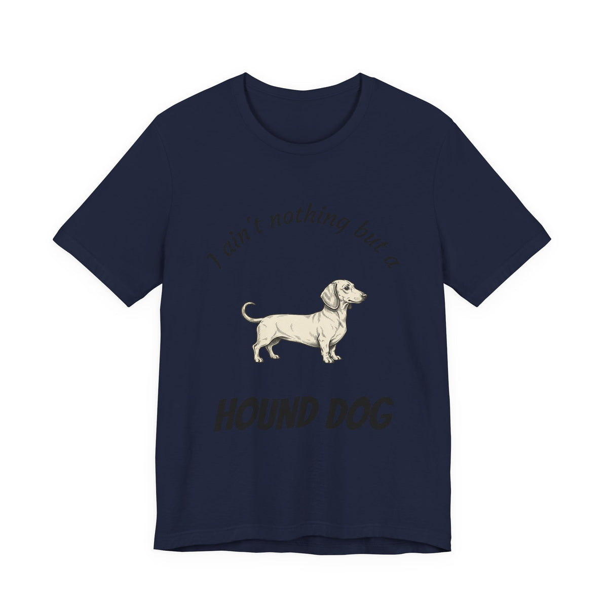 Hound Dog Graphic Tee — "I ain't nothing but a Hound Dog" Casual Dog Lover T‑Shirt