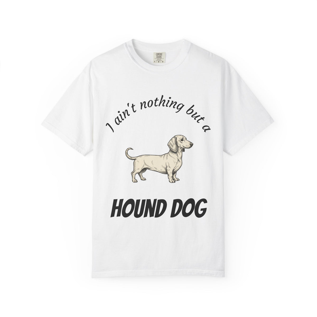 Hound Dog T-Shirt — "I ain't nothing but a Hound Dog" Retro Dachshund Tee