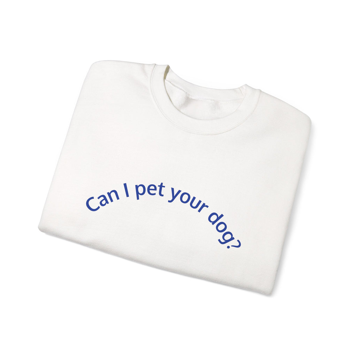 Can I Pet Your Dog? Crewneck Sweatshirt — Dog Lover Graphic Sweatshirt