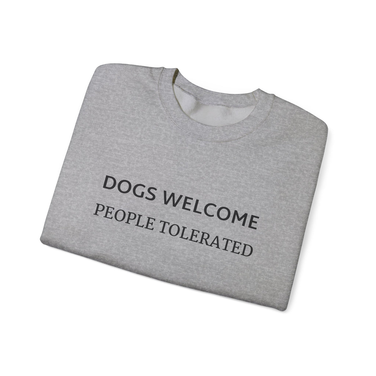 Crewneck Sweatshirt - "Dogs Welcome, People Tolerated" Funny Dog Lover Pullover