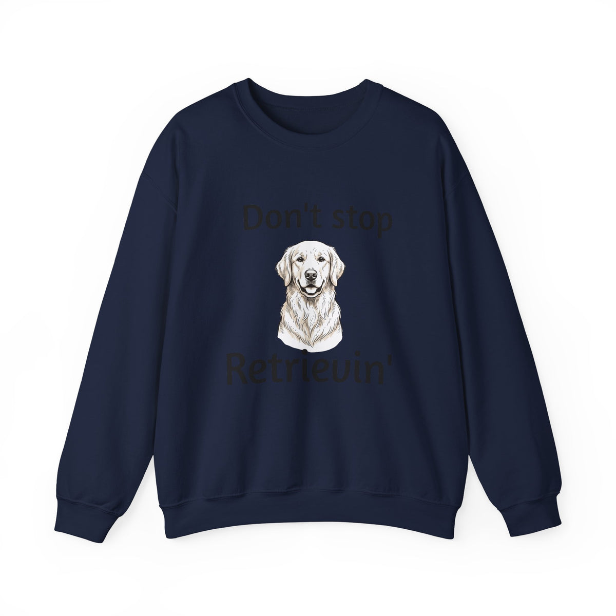 Dog Lover Sweatshirt - "Don't Stop Retrievin'" Golden Retriever Crewneck