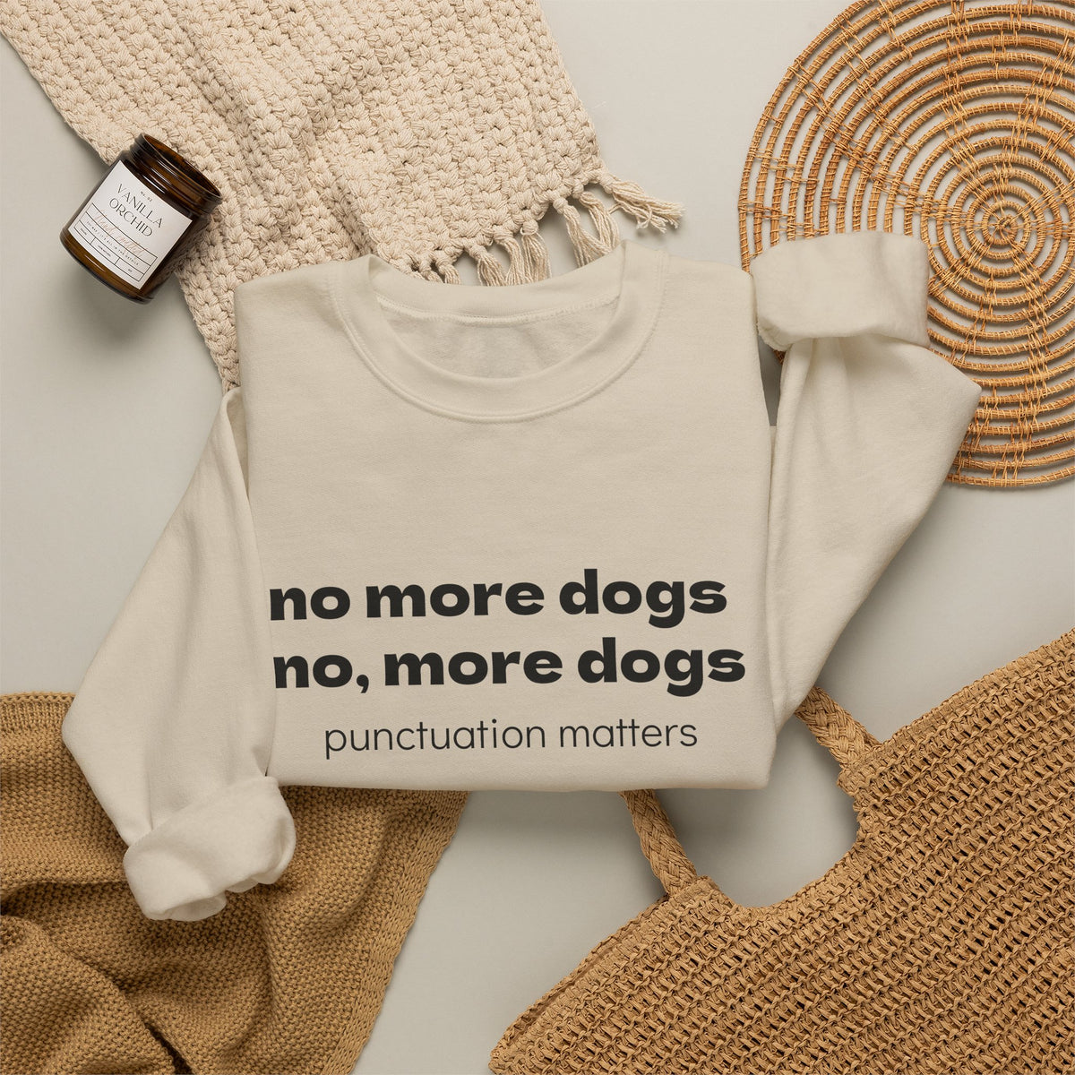 Crewneck Sweatshirt — "no more dogs no, more dogs" Punctuation Matters Graphic
