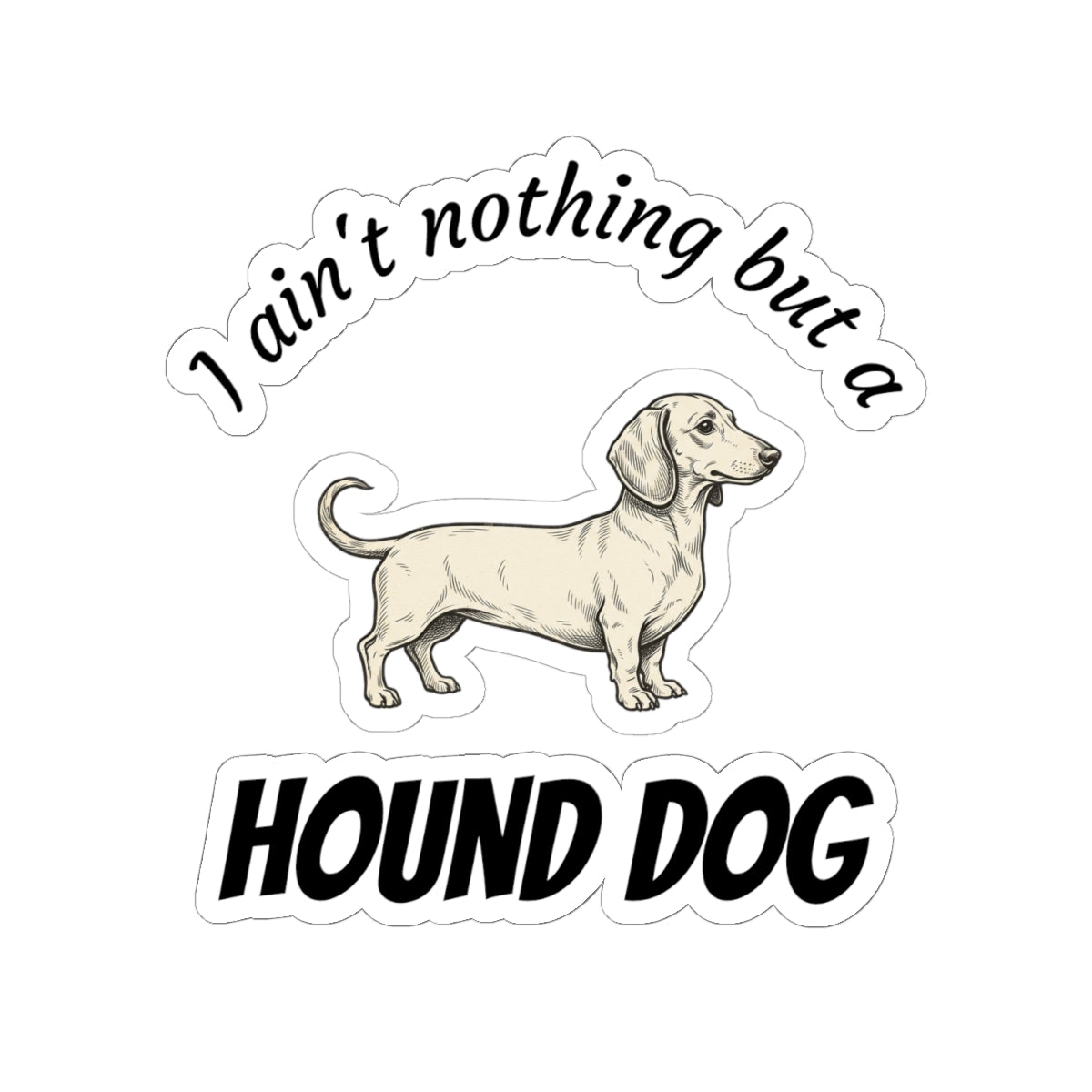 Hound Dog Sticker — "I Ain't Nothing But a Hound Dog" Kiss-Cut Vinyl Sticker