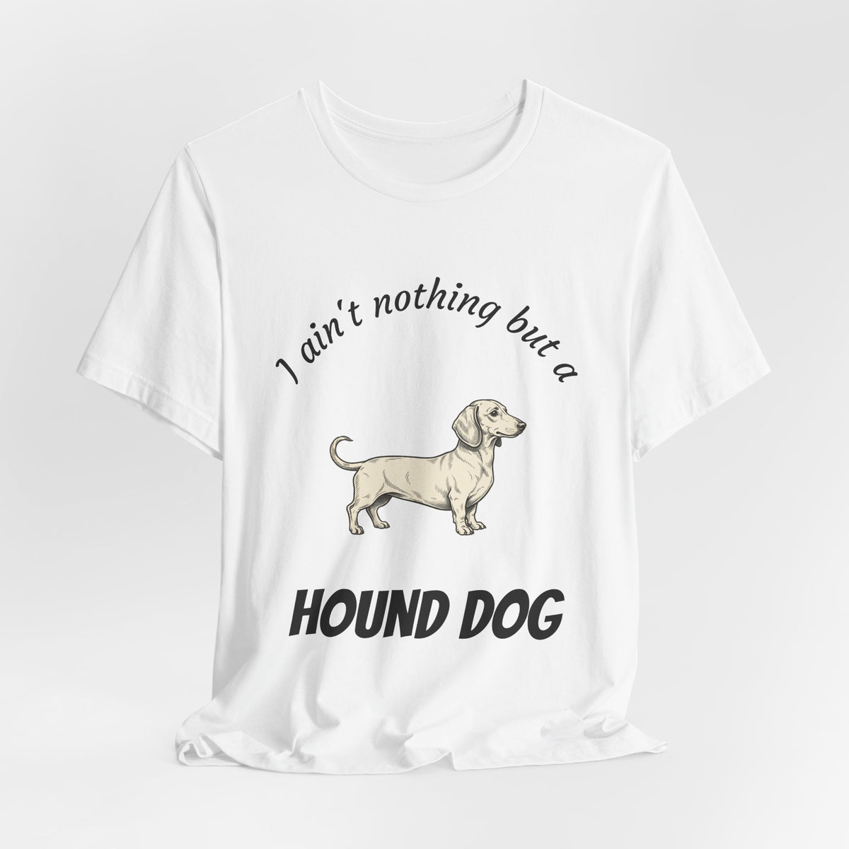 Hound Dog Graphic Tee — "I ain't nothing but a Hound Dog" Casual Dog Lover T‑Shirt