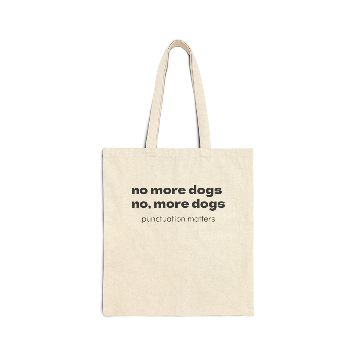 Tote Bag — "no more dogs no, more dogs" Punctuation Matters Cotton Canvas Tote