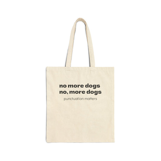 Tote Bag — "no more dogs no, more dogs" Punctuation Matters Cotton Canvas Tote