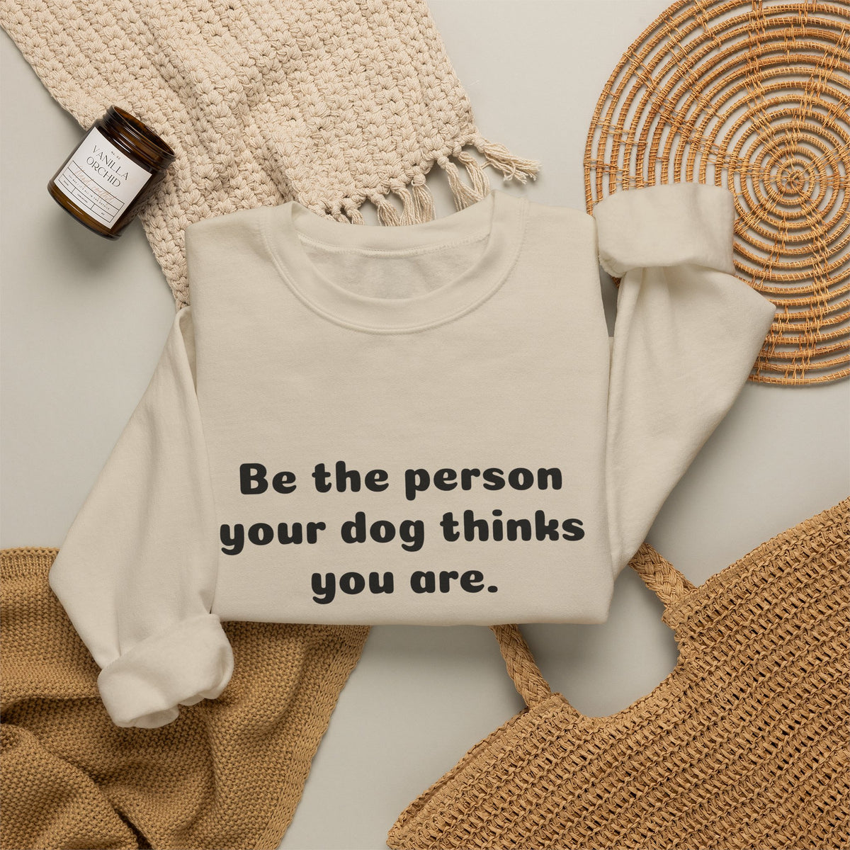 Dog Lover Crewneck Sweatshirt — "Be the person your dog thinks you are"