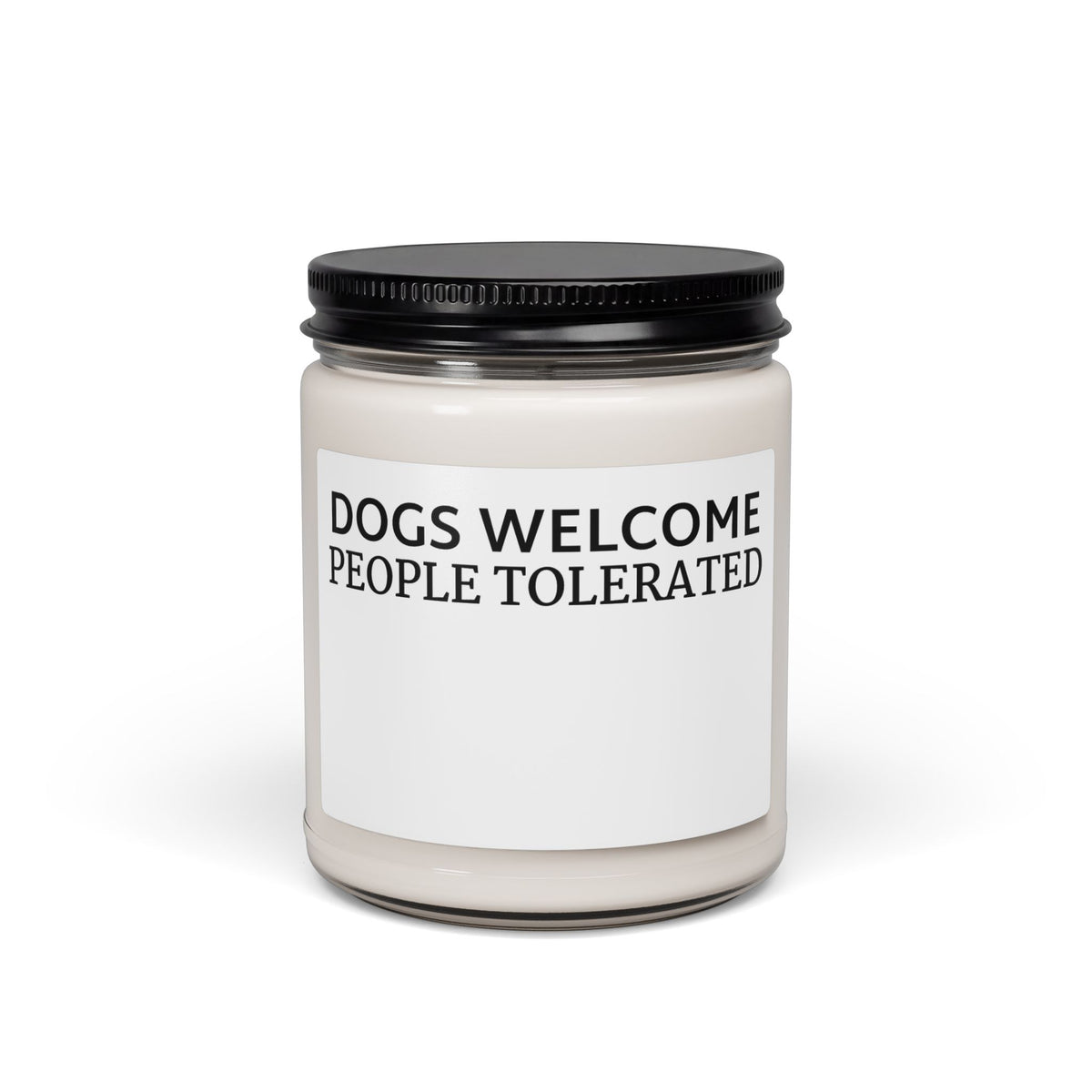 Dogs Welcome, People Tolerated Soy Candle — 9oz Scented Jar