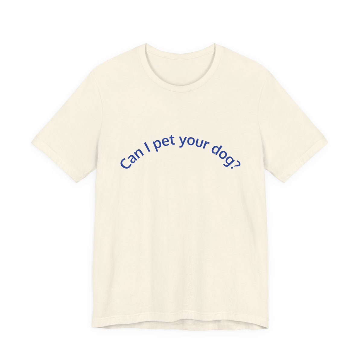 Can I Pet Your Dog? T-Shirt — Cute Dog Lover Tee