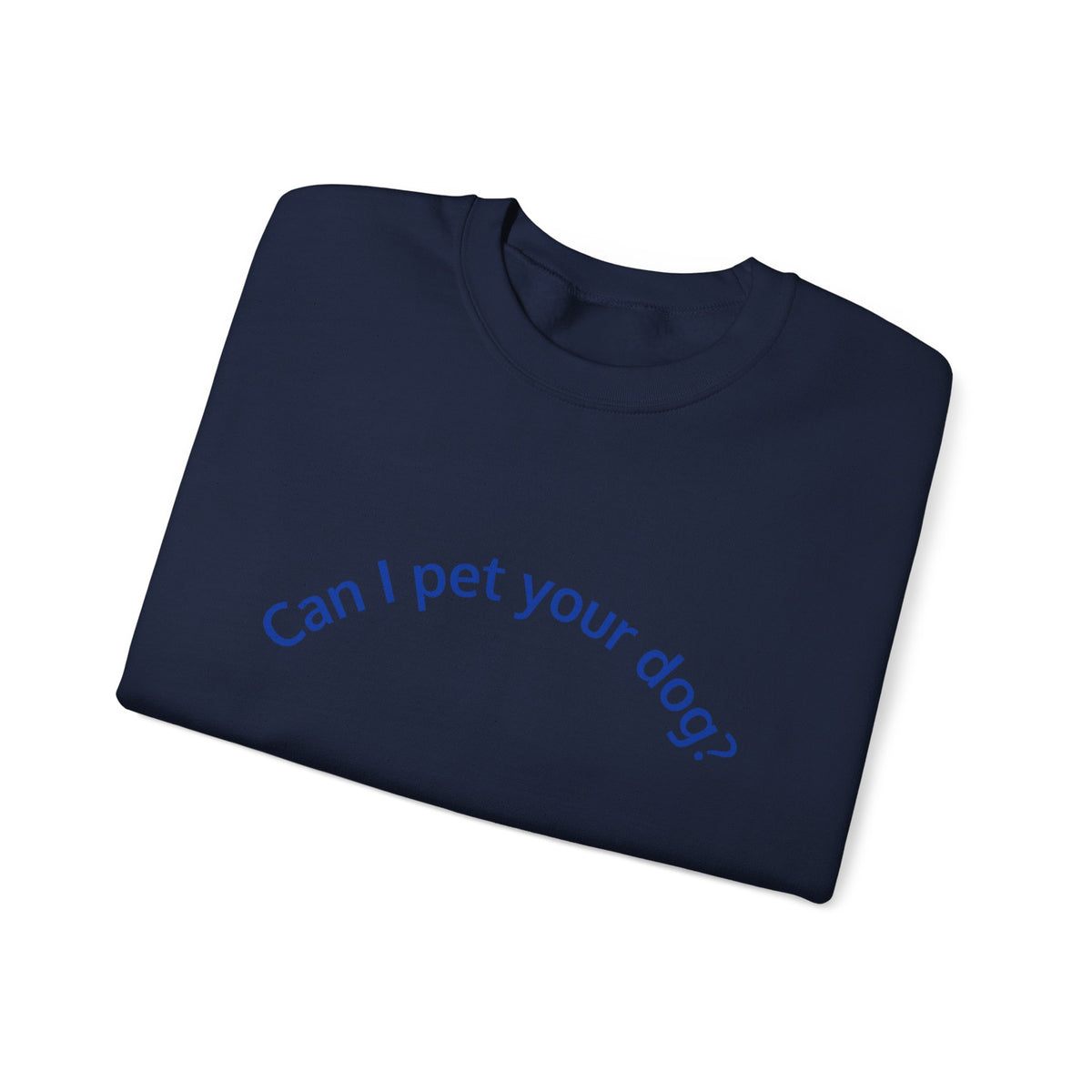 Can I Pet Your Dog? Crewneck Sweatshirt — Dog Lover Graphic Sweatshirt