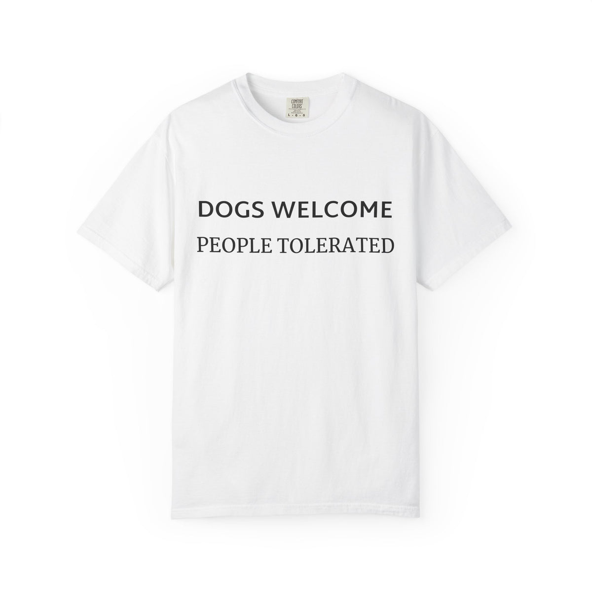 Dogs Welcome, People Tolerated T-Shirt