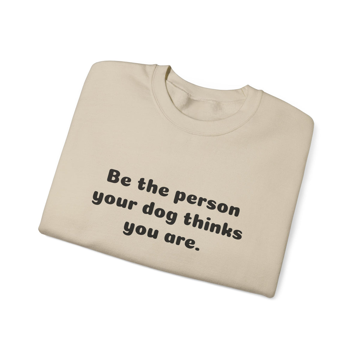 Dog Lover Crewneck Sweatshirt — "Be the person your dog thinks you are"