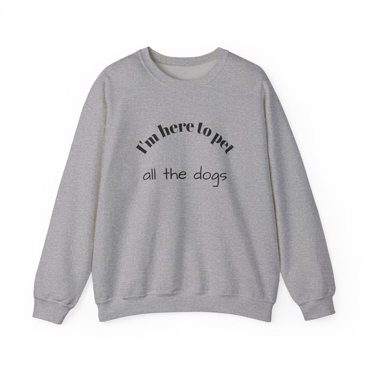 Crewneck Sweatshirt — "I'm Here to Pet All the Dogs" Cute Dog Lover Pullover