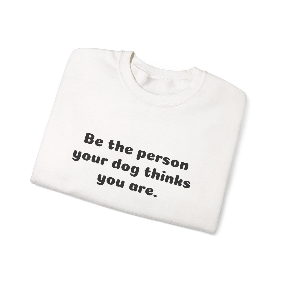 Dog Lover Crewneck Sweatshirt — "Be the person your dog thinks you are"