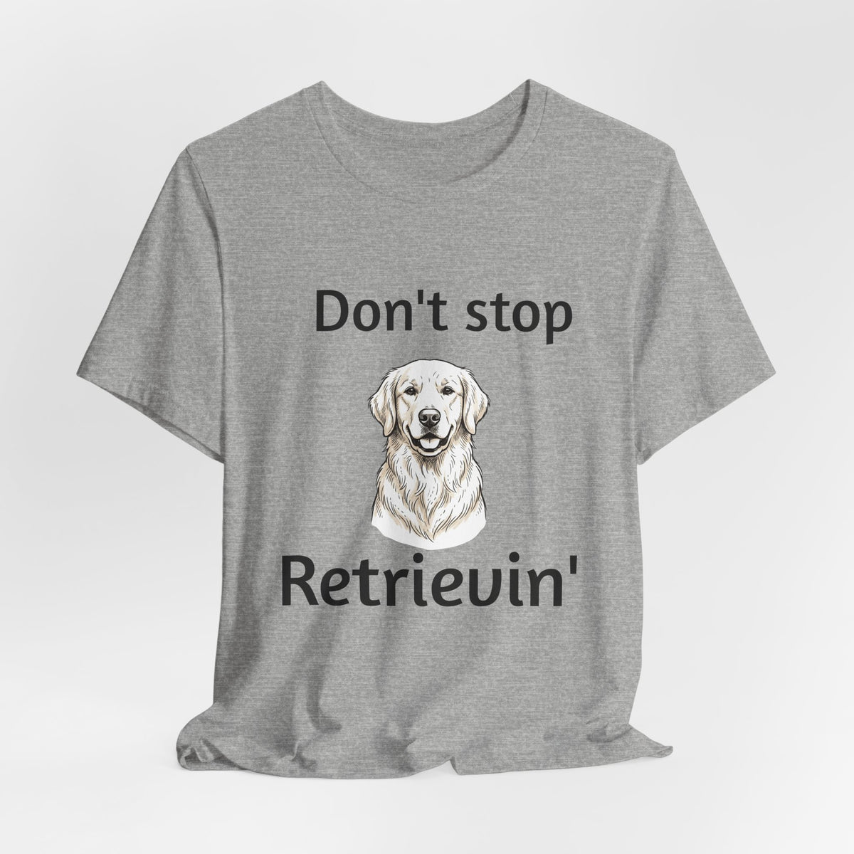 Don't Stop Retrievin' Golden Retriever T-Shirt