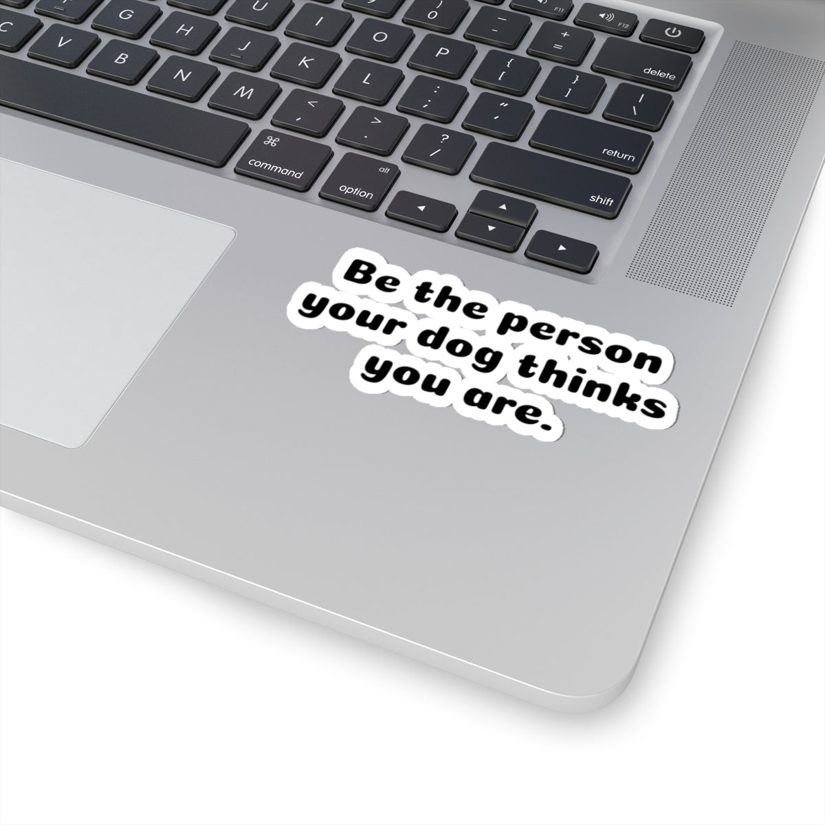 Be the Person Your Dog Thinks You Are - Kiss-Cut Sticker