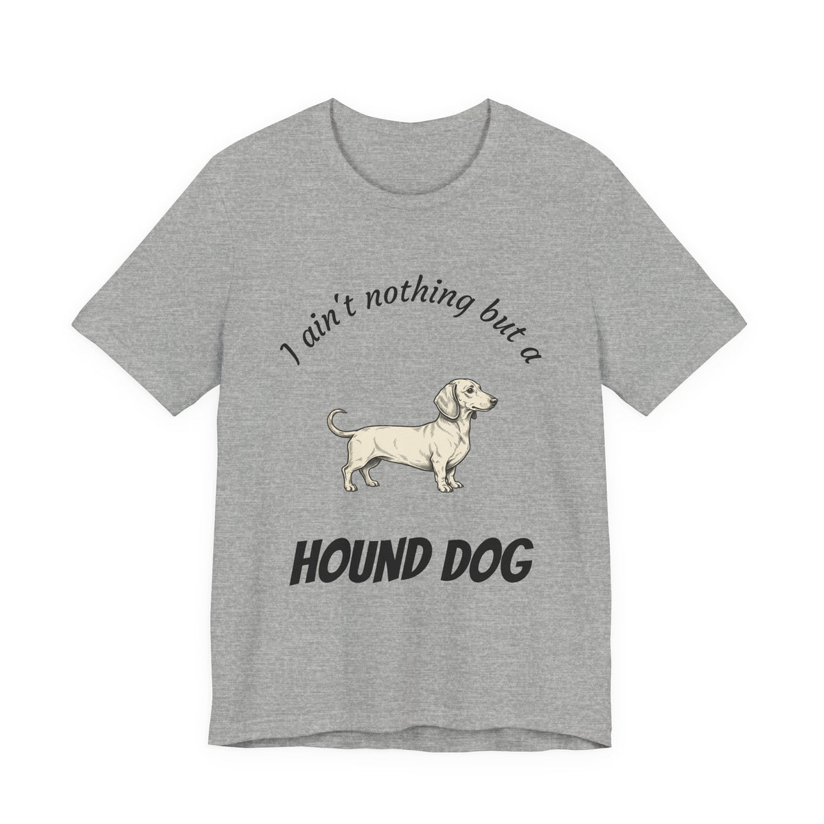 Hound Dog Graphic Tee — "I ain't nothing but a Hound Dog" Casual Dog Lover T‑Shirt