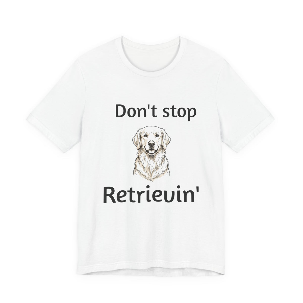 Don't Stop Retrievin' Golden Retriever T-Shirt