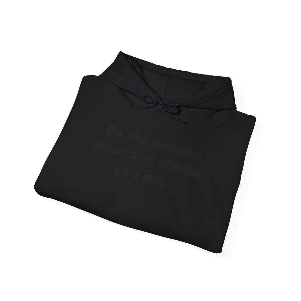 Dog Lover Hoodie – "Be the person your dog thinks you are." Cozy Pullover Gift