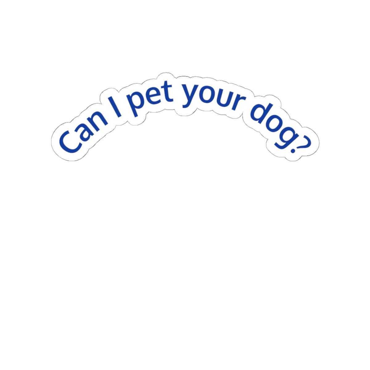 Sticker — "Can I pet your dog?" Cute Curved Vinyl Sticker for Dog Lovers