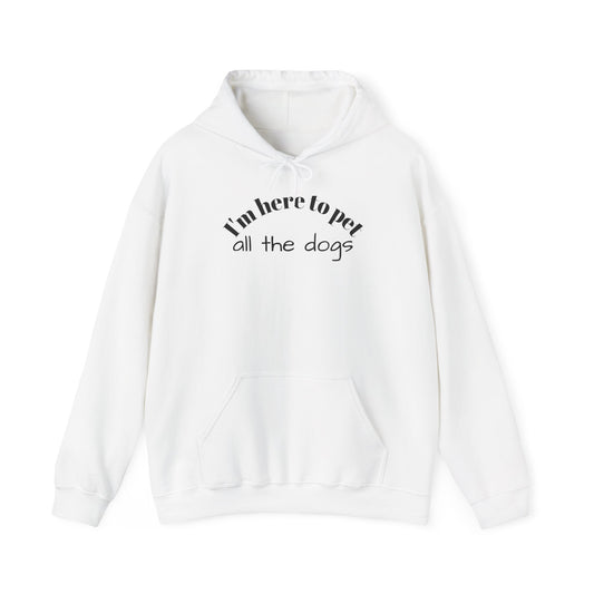 Dog Lover Hoodie - "I'm Here to Pet All the Dogs" Cozy Pullover