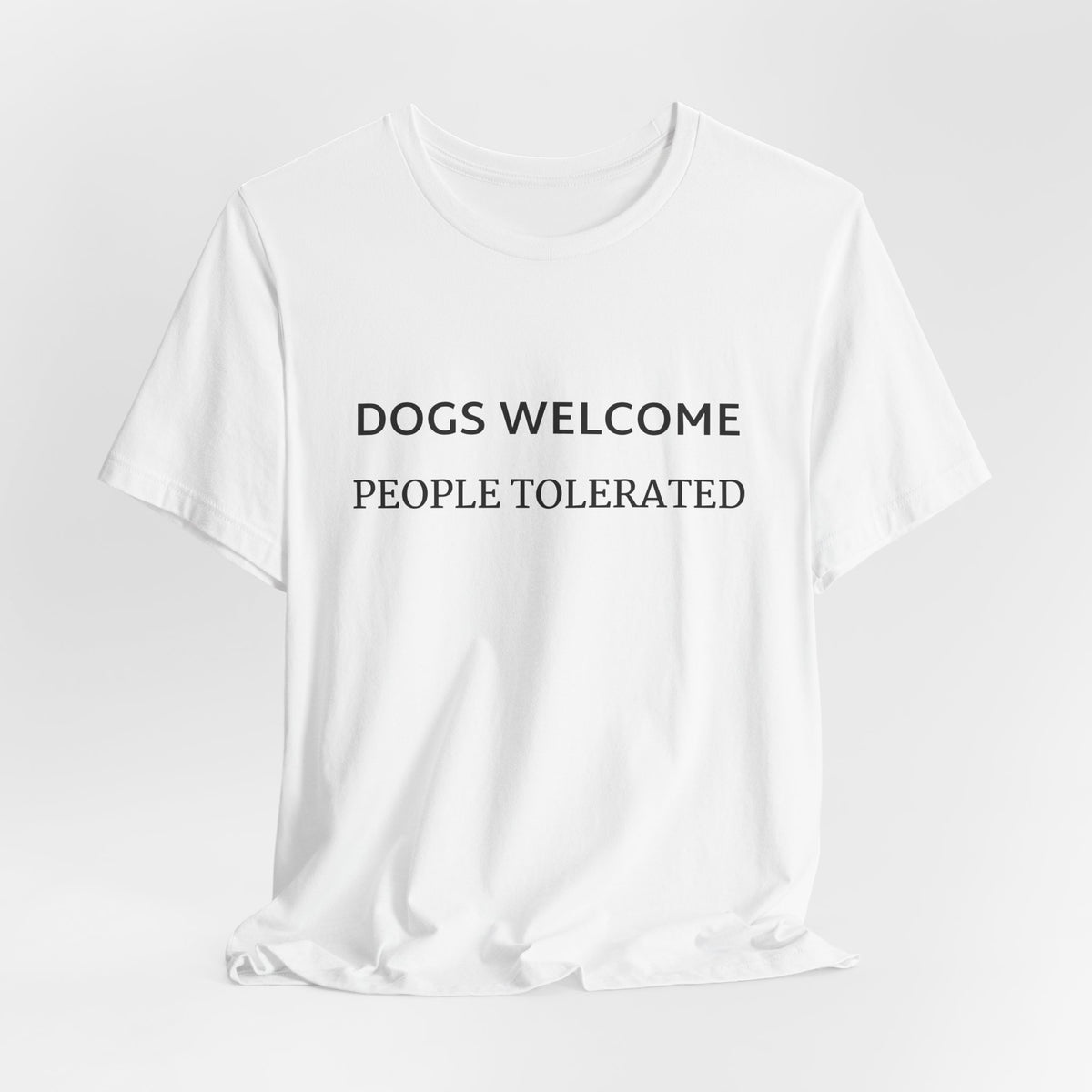 T-Shirt — "Dogs Welcome, People Tolerated" Funny Dog Lover Tee