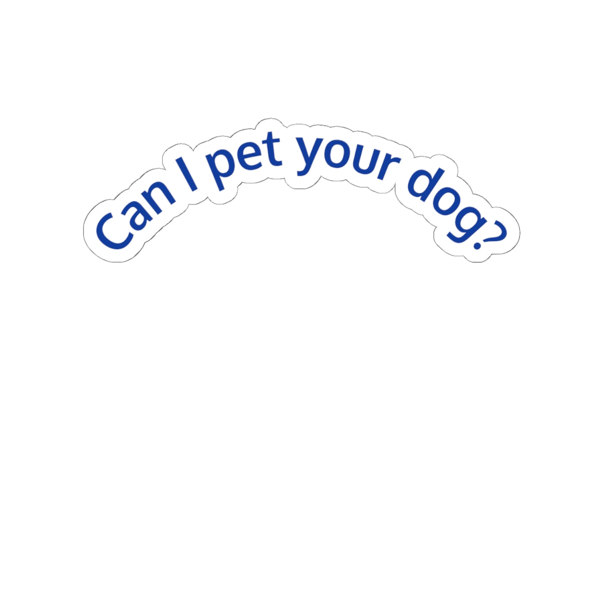 Sticker — "Can I pet your dog?" Cute Curved Vinyl Sticker for Dog Lovers