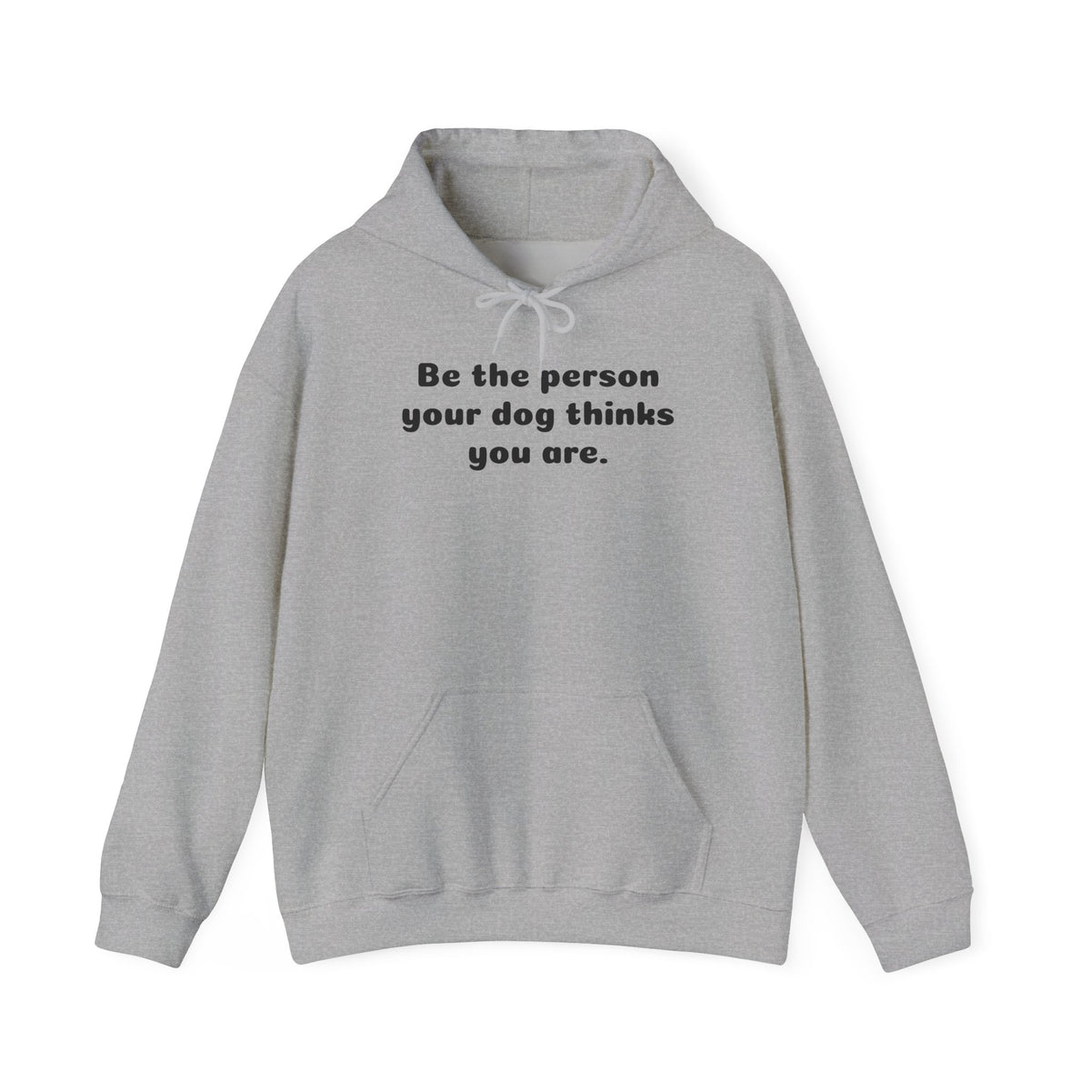 Dog Lover Hoodie – "Be the person your dog thinks you are." Cozy Pullover Gift