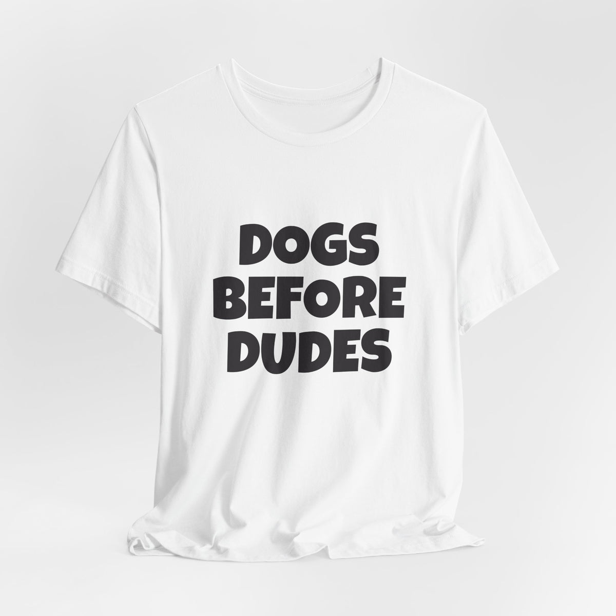 Dogs Before Dudes T-Shirt — Funny Dog Lover Tee