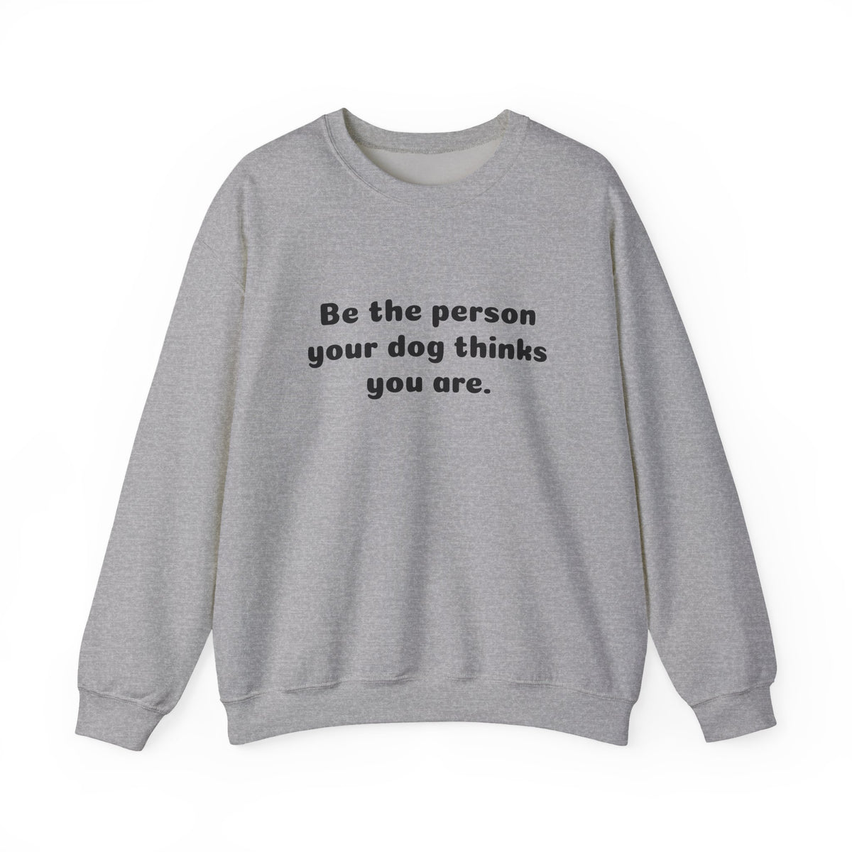 Dog Lover Crewneck Sweatshirt — "Be the person your dog thinks you are"