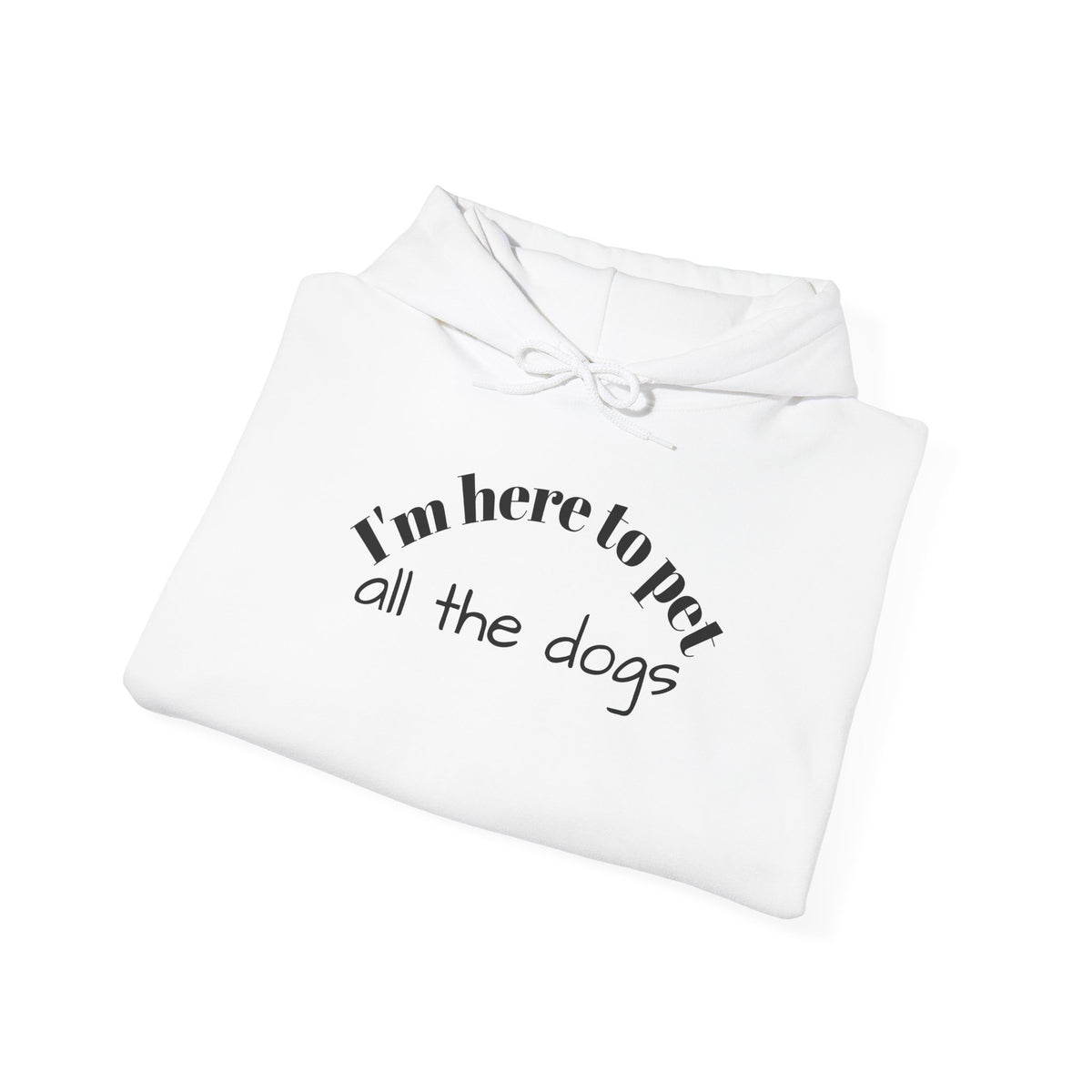 Dog Lover Hoodie - "I'm Here to Pet All the Dogs" Cozy Pullover
